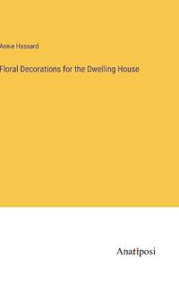 Floral Decorations for the Dwelling House