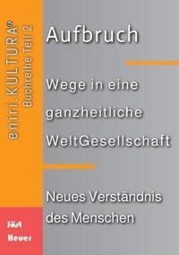 Aufbruch - Wege in eine ganzheitliche WeltGesellschaft