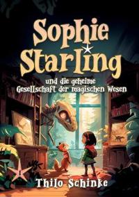 Bokomslag för "Sophie Starling und die geheime Gesellschaft der magischen Wesen"