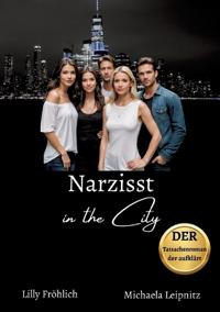 Narzisst in the City - Ein Tatsachenroman über Narzissmus und toxische Beziehungen, basierend auf wahren Begebenheiten mit praktischen Lösungsansätzen, um loslassen und heilen zu können.