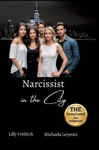 Narcissist in the City - A non-fiction novel about narcissism and toxic relationships, based on true events with practical solutions to free yourself from narcissistic abuse.