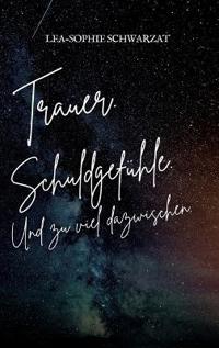 Trauer. Schuldgefühle. Und zu viel dazwischen.