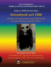 Bokomslag för "Astrophysik seit 1900 - Jubiläum von Karl Schwarzschild (1873-1916) und Ejnar Hertzsprung (1873-1967). Astrophysics since 1900 - Jubilee of Karl Schwarzschild and Ejnar Hertzsprung."