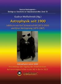 Astrophysik seit 1900 - Jubiläum von Karl Schwarzschild (1873-1916) und Ejnar Hertzsprung (1873-1967). Astrophysics since 1900 - Jubilee of Karl Schwarzschild and Ejnar Hertzsprung.