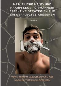 Natürliche Haut- und Haarpflege für Männer