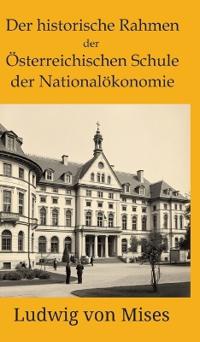 Der historische Rahmen der österreichischen Schule der Nationalökonomie