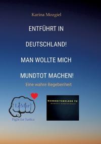 Entführt in Deutschland! Man wollte mich mundtot machen