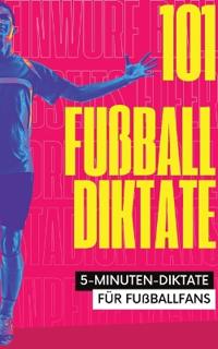 101 Fünf-Minuten-Diktate für Fußballfans