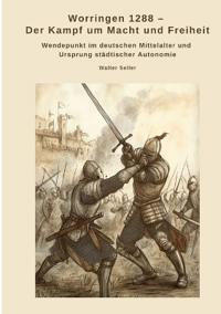 Worringen 1288 - Der Kampf um Macht und Freiheit