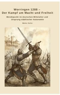 Bokomslag för "Worringen 1288 - Der Kampf um Macht und Freiheit"