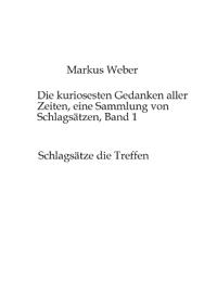 Die kuriosesten Gedanken aller Zeiten, eine Sammlung von Schlagsätzen, Band 1