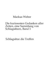 Die kuriosesten Gedanken aller Zeiten, eine Sammlung von Schlagsätzen, Band 1
