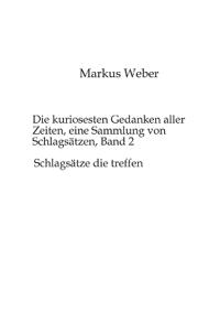Die kuriosesten Gedanken aller Zeiten, eine Sammlung von Schlagsätzen, Band 2