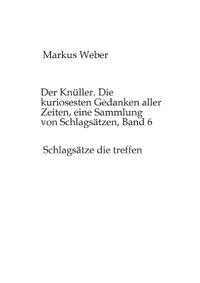 Der Knüller. Die kuriosesten Gedanken aller Zeiten, eine Sammlung von Schlagsätzen, Band 6