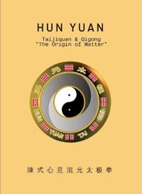 HUN YUAN Taijiquan & Qigong "The Origin of Matter"