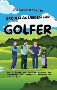 Das kleine Buch der großen Ausreden für Golfer