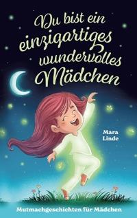 Mutmachgeschichten ab 6 Jahren - Du bist ein einzigartiges wundervolles Mädchen