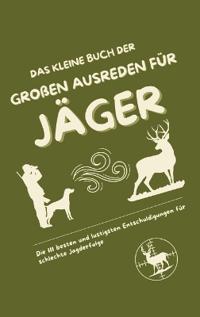 Das kleine Buch der großen Ausreden für Jäger