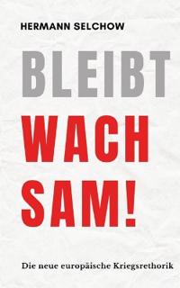 Bokomslag för "Bleibt wachsam! Die neue europäische Kriegsrhetorik"