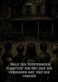 " Wald der Flüsternden Schatten" Ein Ort, der nie vergessen hat. Und nie vergibt.