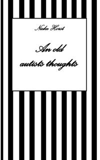Bokomslag för "An old autists thoughts - ICD10, ICD11, masking, neurodiversity unsensitivity, ignorance, neurotypicals, autims, autists, diversity sensitivity, neurotypical arrogance, neurotypical judgments"