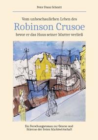 Vom unbeschaulichen Leben des Robinson Crusoe, bevor er das Haus seiner Mutter verließ
