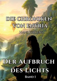 Die Chroniken von Enyria - Band 1 - Der Aufbruch des Lichts
