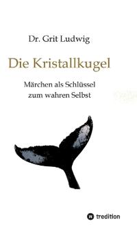 Die Kristallkugel - Märchen als Schlüssel zum wahren Selbst