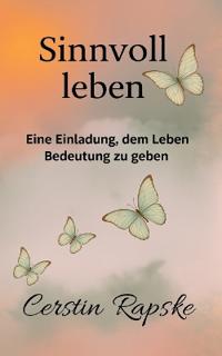 Bokomslag for "Sinnvoll Leben - Eine Einladung, dem Leben Bedeutung zu geben"
