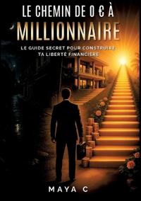 Le Chemin de 0 à Millionnaire - Étapes clés