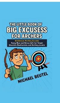 Bokomslag för "The Little Book of Big Excuses for Archers"