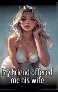 My Friend offered me his wife