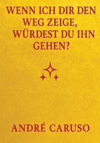 Wenn ich dir den Weg zeige, würdest du ihn gehen ?
