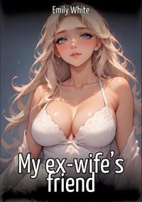 My ex-wife's friend