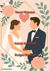 Smart Heiraten - Schritt für Schritt zur Budget-Hochzeit