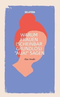 Warum Frauen (scheinbar grundlos) "AUA!" sagen (Softcover)
