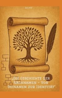 "Die Geschichte der Nachnamen - Von Beinamen zur Identität"