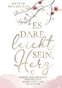 Es darf leicht sein, Herz. Ein poetischer Begleiter für Frauen.