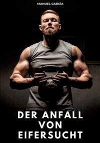 Bokomslag för "Der Anfall von Eifersucht: Erotische Schwulengeschichten für Erwachsene Männer"