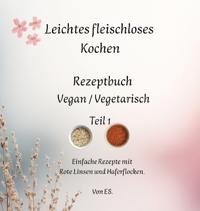 Leichtes fleischloses Kochen einfach in der Zubereitung. Gut geeignet für Neulinge in der fleischlosen Ernährung