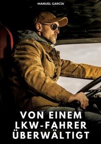 Von einem Lkw-Fahrer überwältigt
