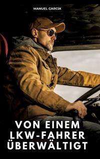 Von einem Lkw-Fahrer überwältigt