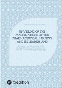 Unveiling of the machinations of the pharmaceutical industry and its leaders and accomplices: illustrated by the example of the staging of the coronav