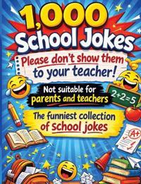 1,000 school jokes: Please don't show them to your teacher!