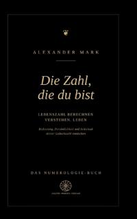 Die Zahl, die du bist - Lebenszahl berechnen, verstehen, leben