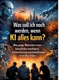 Was soll ich noch werden, wenn KI alles kann?