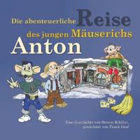Die abenteuerliche Reise des jungen Mäuserichs Anton