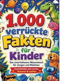 1.000 verrückte Fakten für Kinder