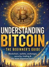 Understanding Bitcoin - The Beginner's Guide
