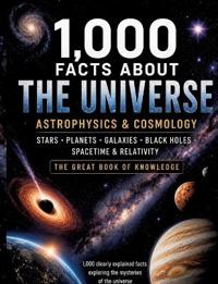1,000 Facts About the Universe, Astrophysics & Cosmology